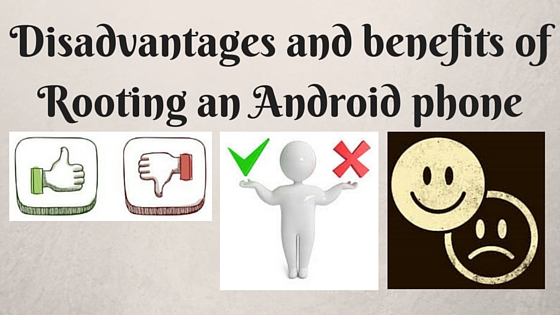 Disadvantages and benefits of Rooting an Android phone
