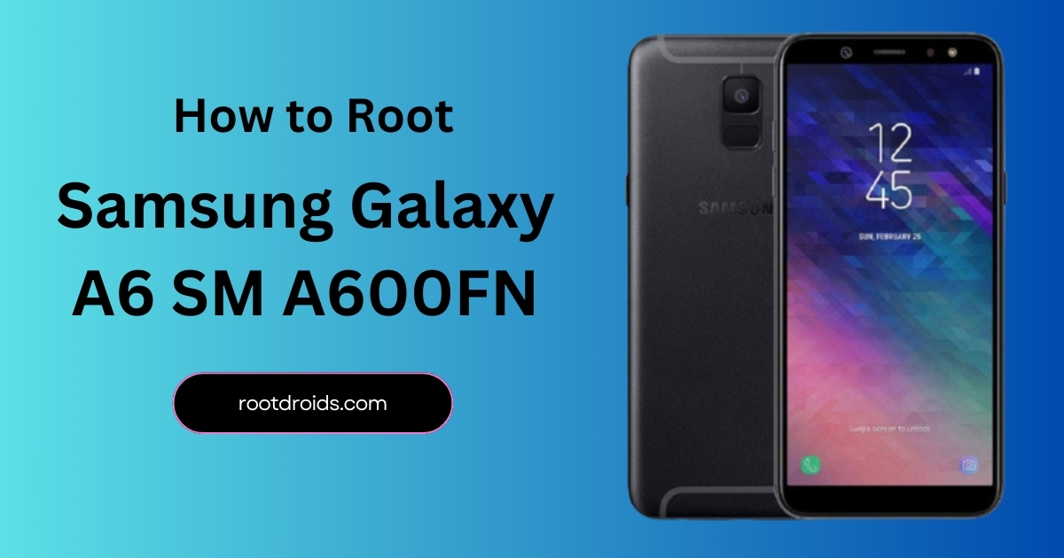 How To Root Samsung Galaxy A6 SM A600FN