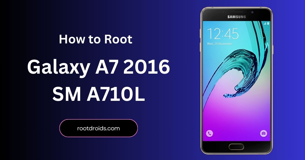 How to Root Galaxy A7 2016 SM A710L With Odin Tool