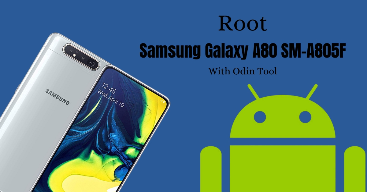 Root Samsung Galaxy A80 SM-A805F With Odin Tool