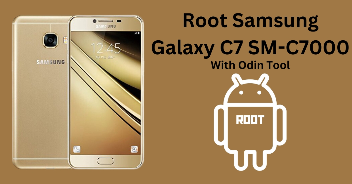 Root Samsung Galaxy C7 SM-C7000 With Odin Tool
