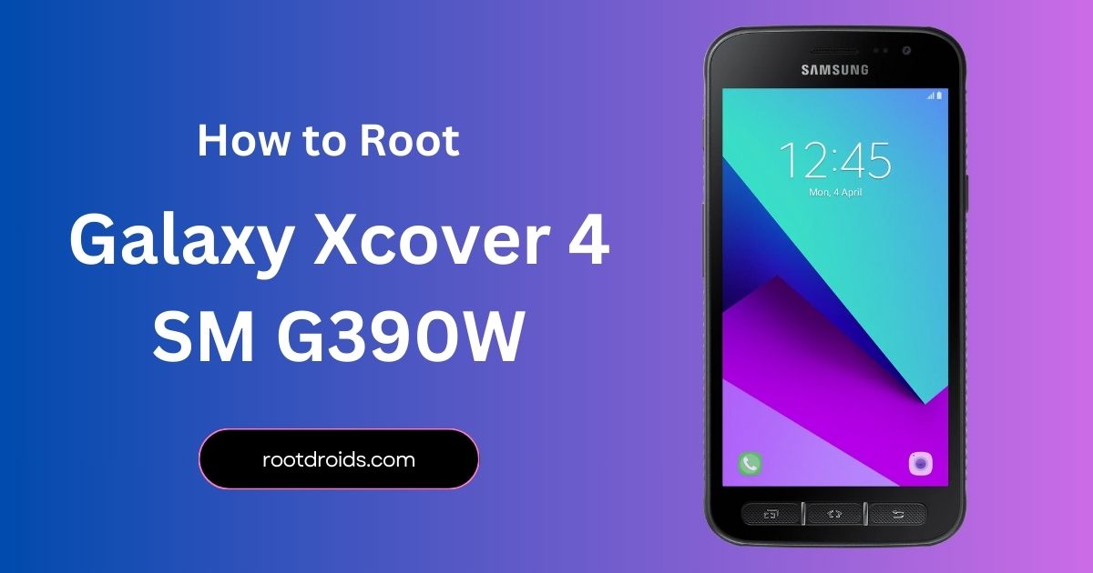 How to Root Galaxy Xcover 4 SM G390W With Odin Tool