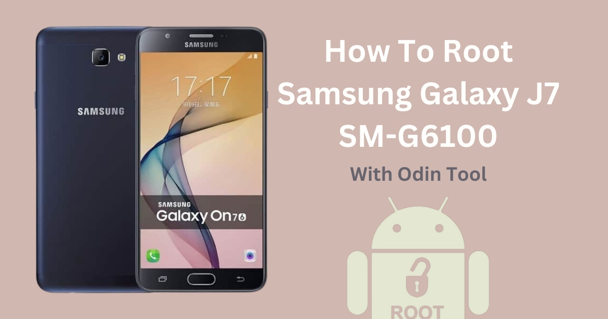 How To Root Samsung Galaxy J7 SM-G6100 With Odin Tool
