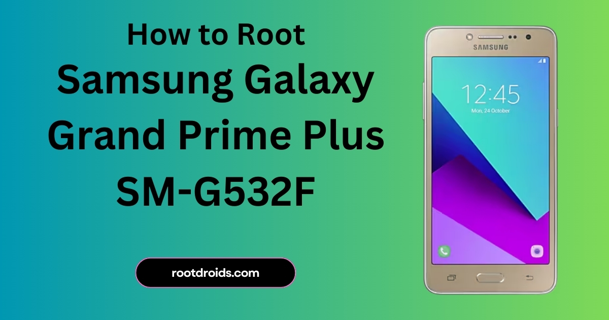 How to Root Samsung Grand Prime Plus SM-G532F With Odin Tool