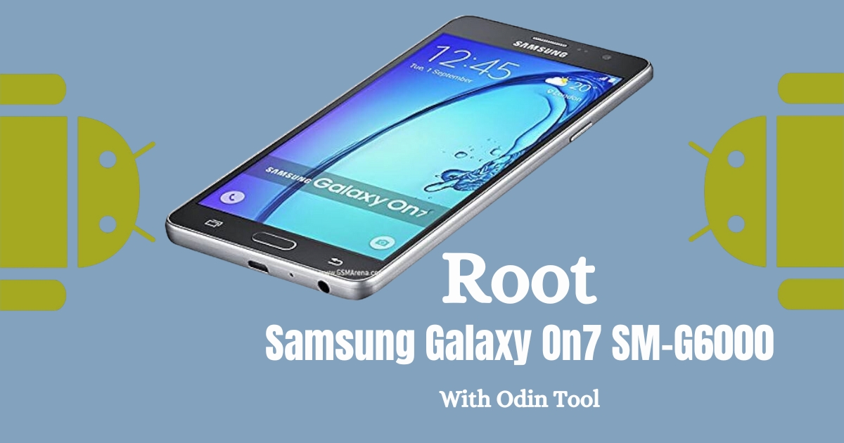 Root Samsung Galaxy On7 SM-G6000 With Odin Tool