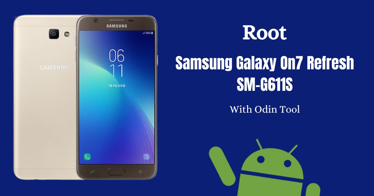 Root Samsung Galaxy On7 Refresh SM-G611S With Odin Tool