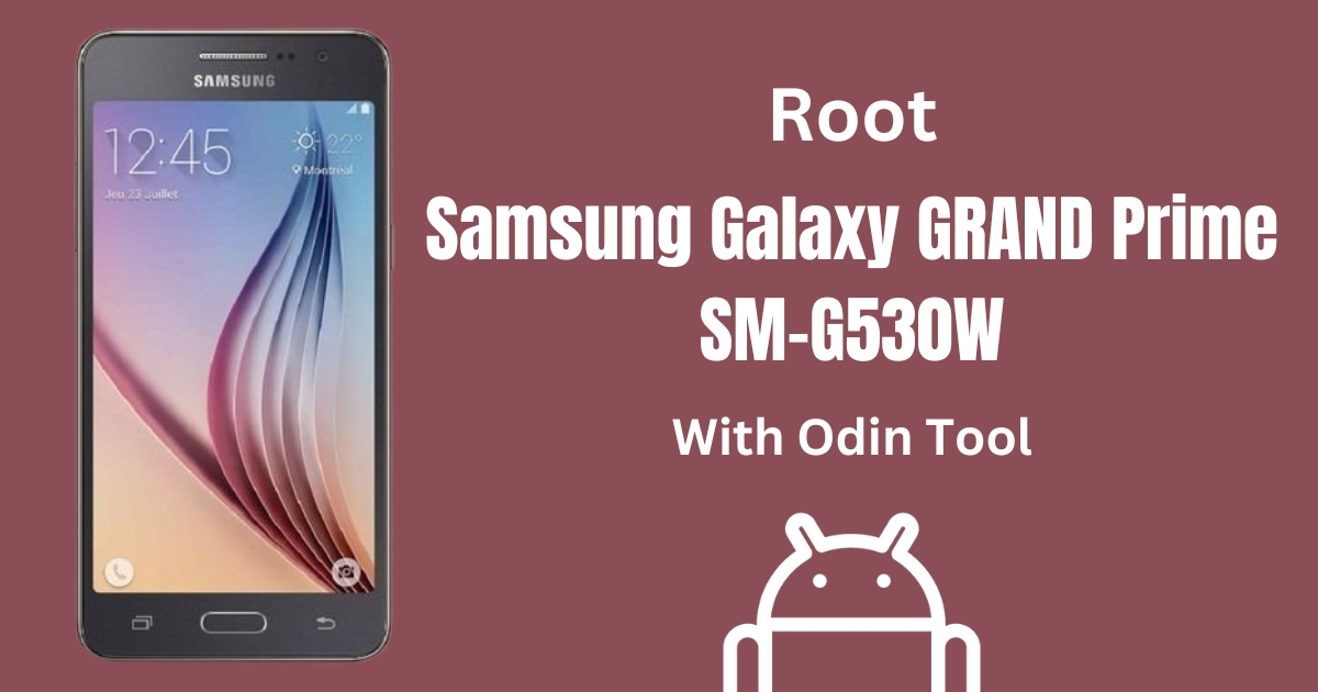 Root Samsung Galaxy GRAND Prime SM-G530W With Odin Tool
