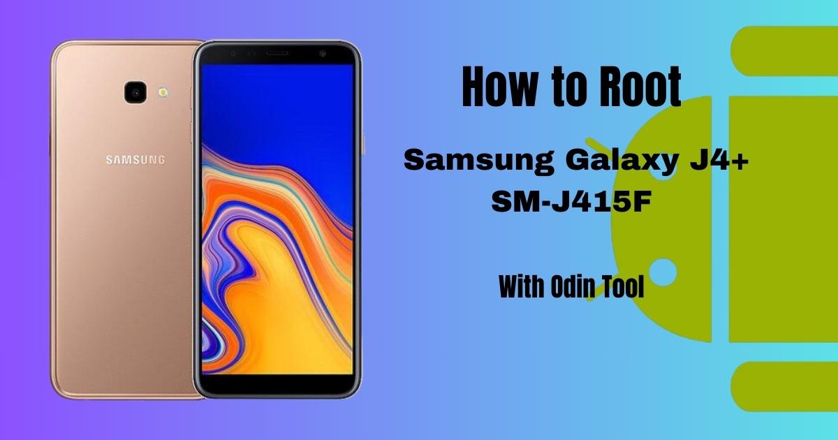 How to Root Samsung Galaxy J4+ SM-J415F With Odin Tool