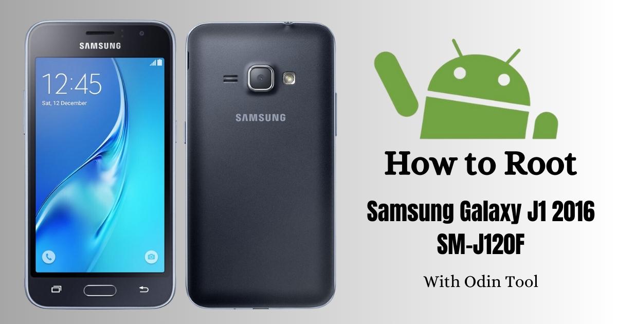How to Root Samsung Galaxy J1 2016 SM-J120F With Odin Tool