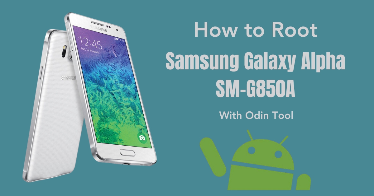 How to Root Samsung Galaxy Alpha SM-G850A With Odin Tool