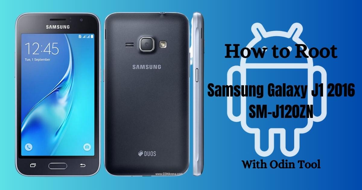 How to Root Samsung Galaxy J1 2016 SM-J120ZN With Odin Tool