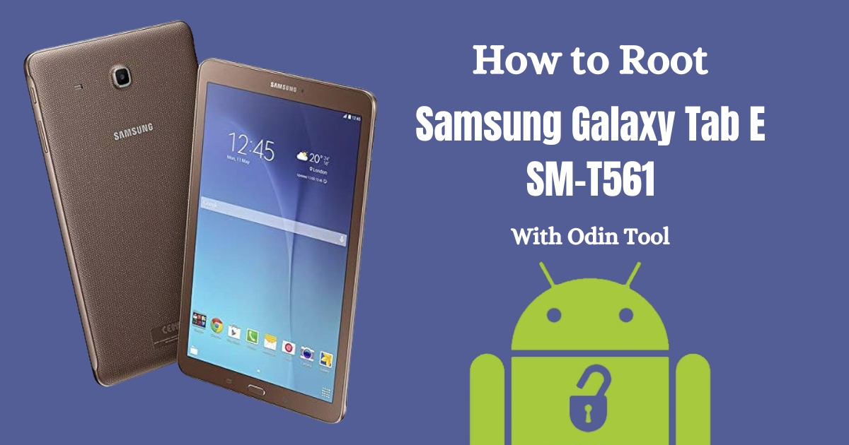 How to Root Samsung Galaxy Tab E SM-T561 With Odin Tool