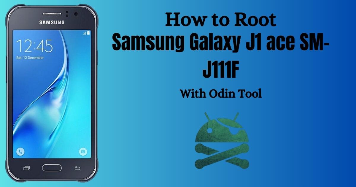How to Root Samsung Galaxy J1 ace SM-J111F With Odin Tool