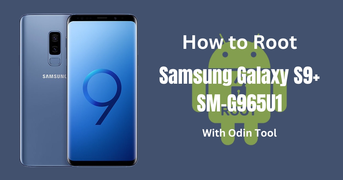 How to Root Samsung Galaxy S9+ SM-G965U1 With Odin Tool