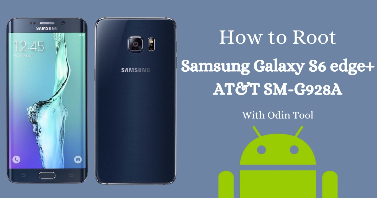 How to Root Samsung Galaxy S6 edge+ AT&T SM-G928A With Odin Tool