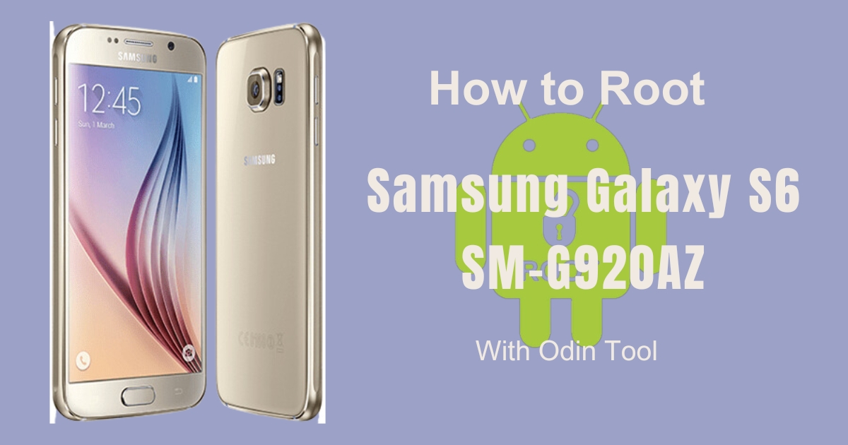 How to Root Samsung Galaxy S6 SM-G920AZ With Odin Tool