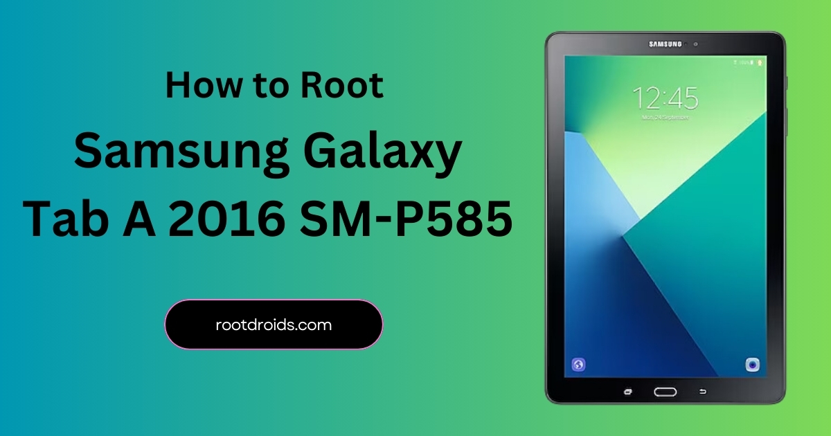 How to Root Galaxy Tab A 2016 SM-P585 | Odin Tool