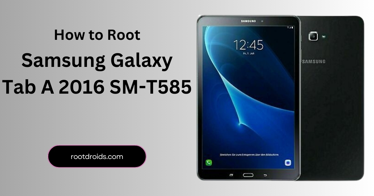 How to Root Galaxy Tab A 2016 SM-T585 | Odin Tool