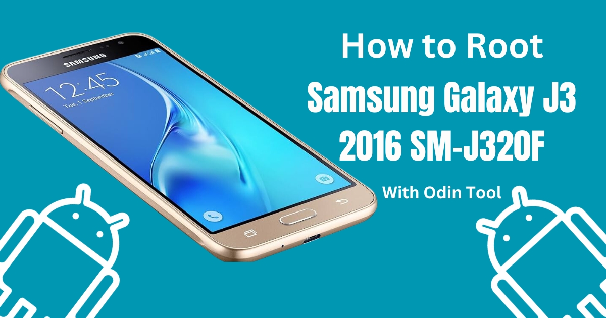 How to Root Samsung Galaxy J3 2016 SM-J320F With Odin Tool