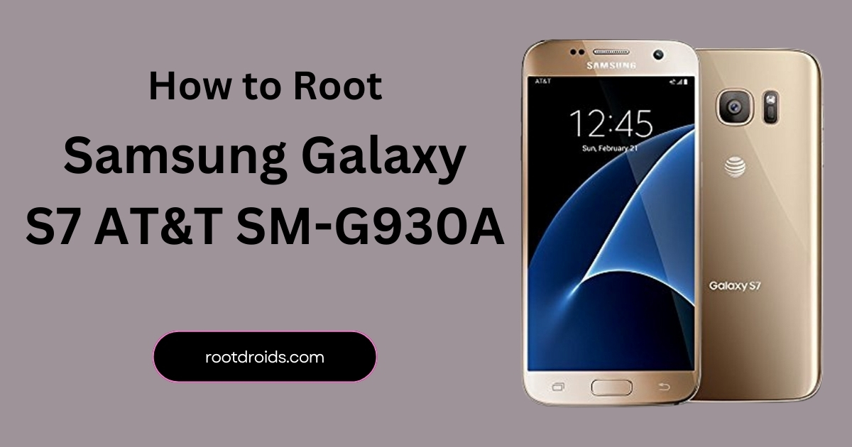 How to Root Samsung Galaxy S7 AT&T SM-G930A | Odin Tool