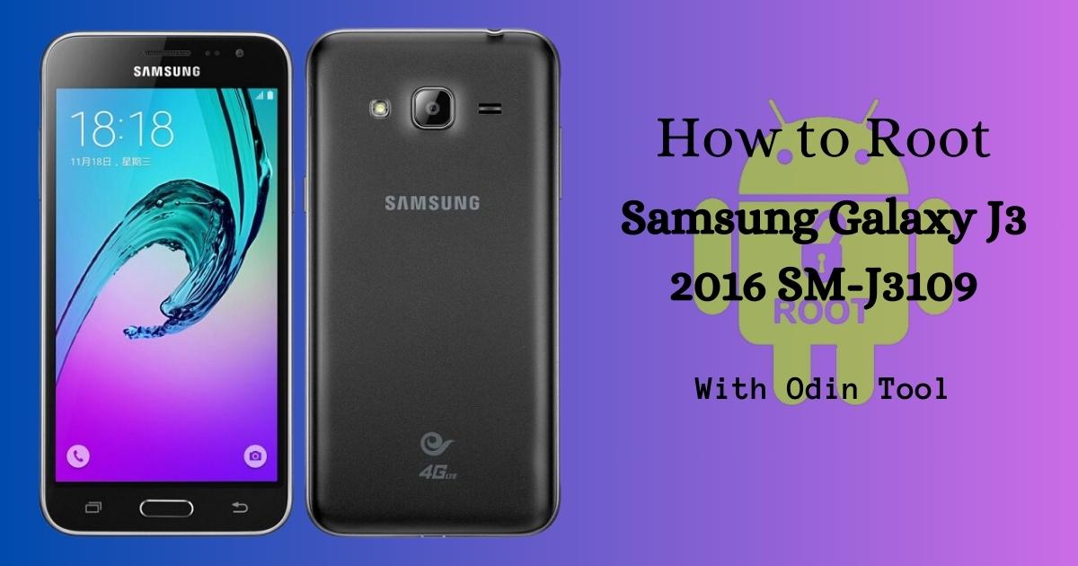 How to Root Samsung Galaxy J3 2016 SM-J3109 With Odin Tool