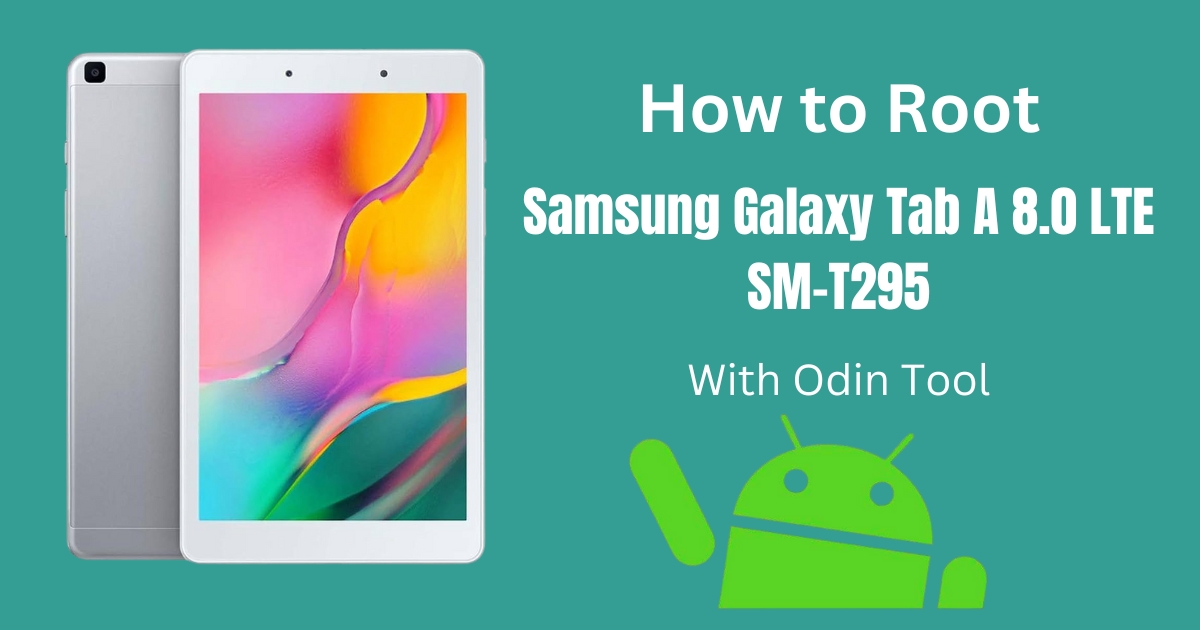 How to Root Samsung Galaxy Tab A 8.0 LTE SM-T295 With Odin Tool
