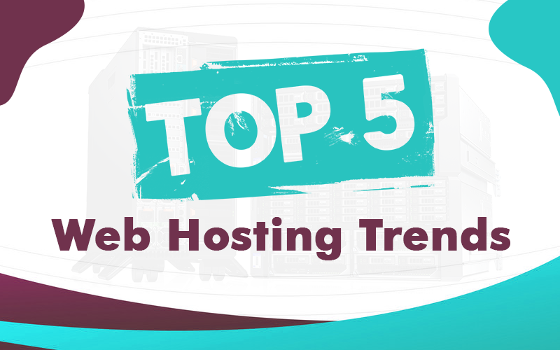 Top 5 Web Hosting Trends
