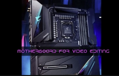 How To Choose Best Motherboard For Video Editing