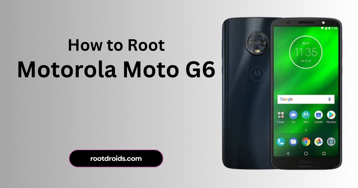 How to Root Motorola Moto G6 with Magisk without TWRP
