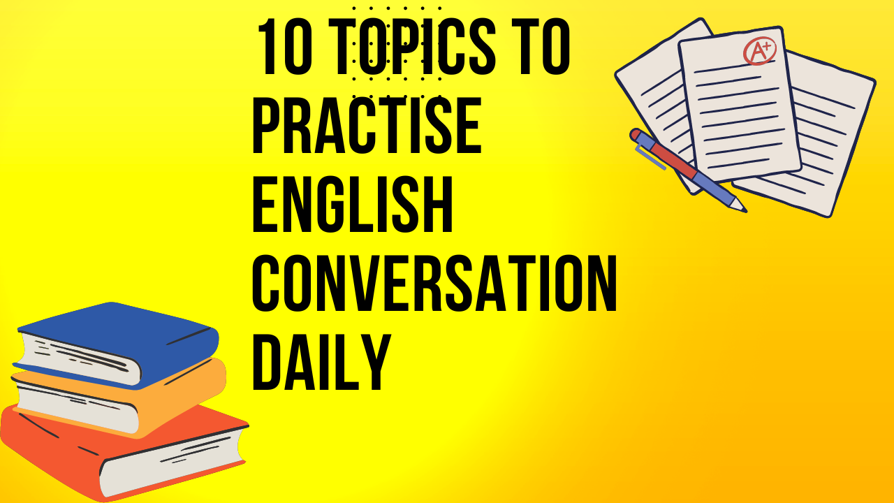 10 Topics to Practise English Conversation Daily