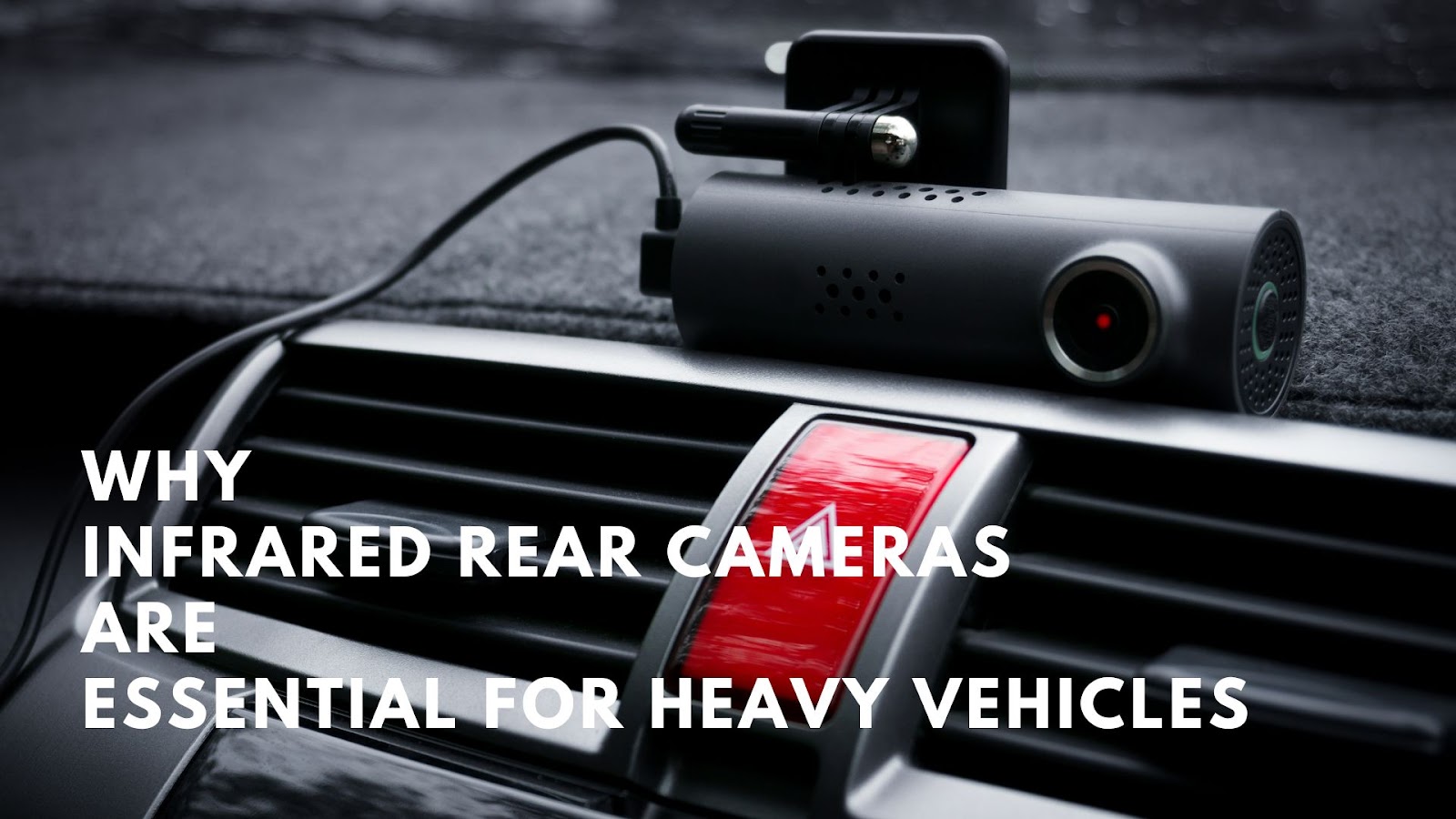 5 Reasons Infrared Rear Cameras Are Essential for Heavy Vehicles