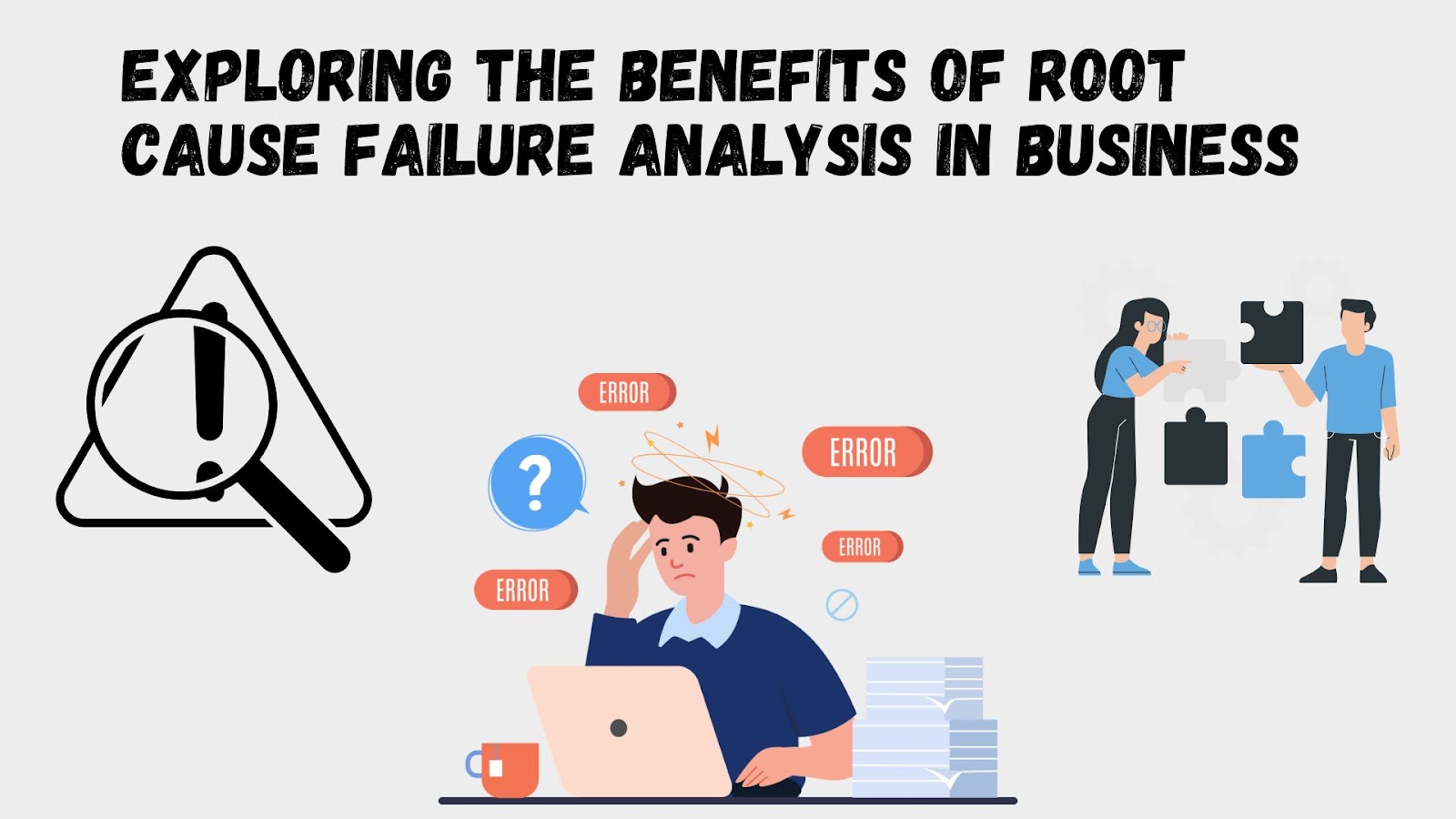 Exploring the Benefits of Root Cause Failure Analysis in Business