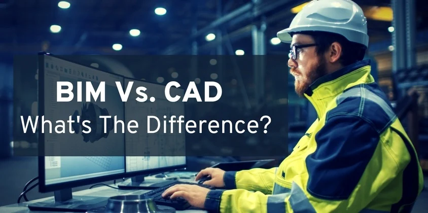 BIM vs CAD: Unveiling The Distinctions