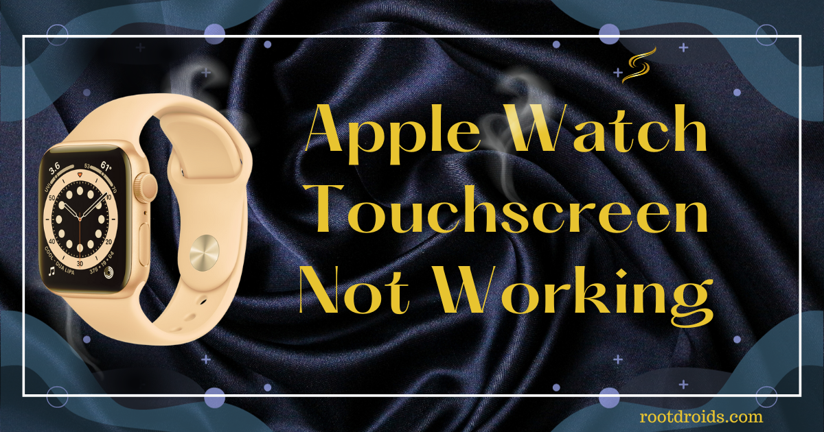 How to Fix Apple Watch Touchscreen Not Working Issue