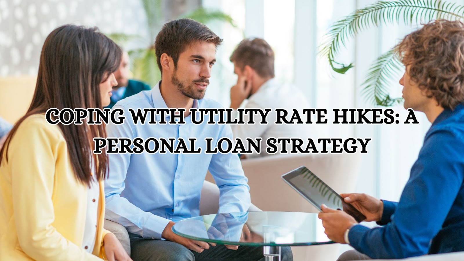 Coping with Utility Rate Hikes: A Personal Loan Strategy