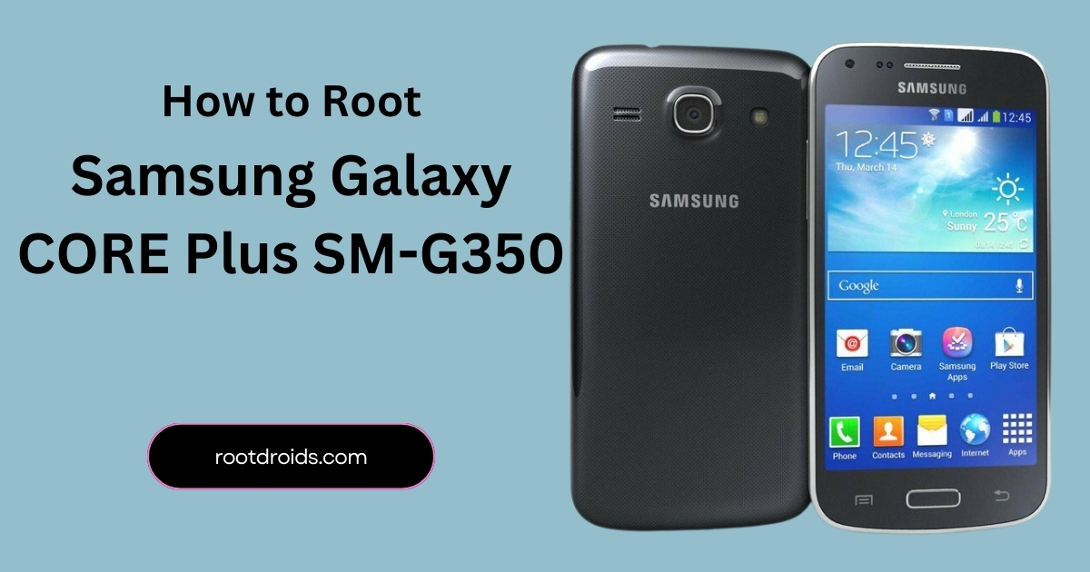 How to Root Galaxy CORE Plus SM-G350 With Odin Tool